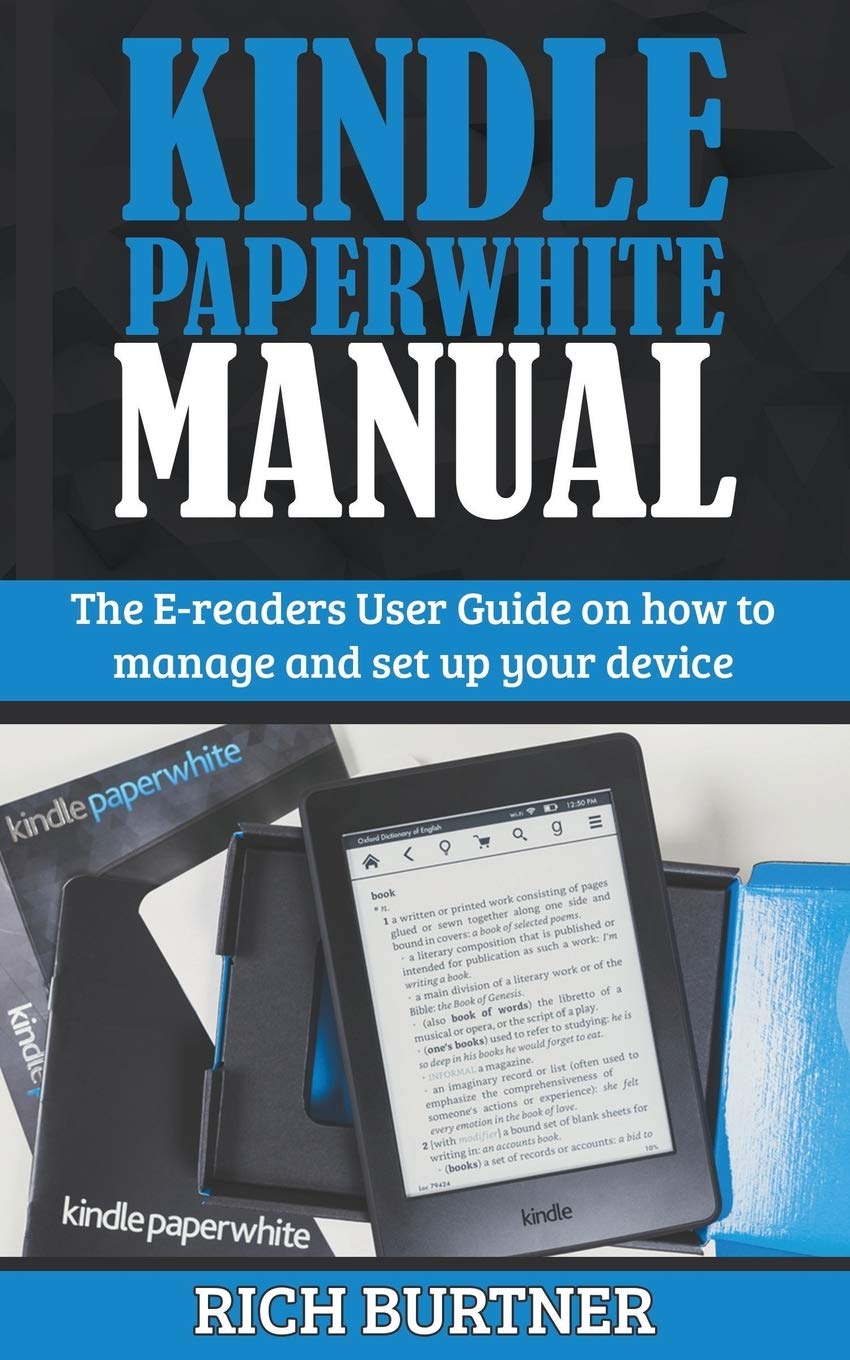 Kindle Paperwhite Manual: The E-readers User Guide on how to manage and set up your device