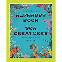 The almost accurate Alphabet Book of Sea Creatures