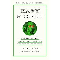 Easy Money: Cryptocurrency, Casino Capitalism, and the Golden Age of Fraud Easy Money: Cryptocurrency, Casino Capitalism, and the Golden Age of Fraud Hardcover Audible Audiobook Kindle Paperback