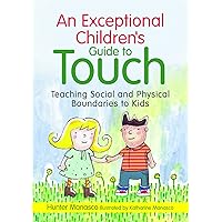 An Exceptional Children's Guide to Touch: Teaching Social and Physical Boundaries to Kids An Exceptional Children's Guide to Touch: Teaching Social and Physical Boundaries to Kids Hardcover Kindle Paperback