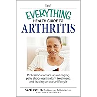 The Everything Health Guide to Arthritis The Everything Health Guide to Arthritis Paperback Mass Market Paperback