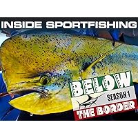 Inside Sportfishing- Below the Border
