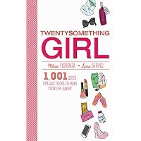 Twentysomething Girl: 1001 Quick Tips and Tricks to Make Your Life Easier Twentysomething Girl: 1001 Quick Tips and Tricks to Make Your Life Easier Kindle Paperback