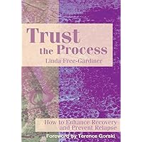 Trust the Process: How to Enhance Recovery and Prevent Relapse Trust the Process: How to Enhance Recovery and Prevent Relapse Kindle Paperback