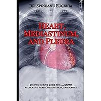 Comprehensive Guide to Malignant Neoplasms: Heart, Mediastinum, and Pleura