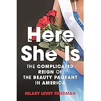 Here She Is: The Complicated Reign of the Beauty Pageant in America Here She Is: The Complicated Reign of the Beauty Pageant in America Hardcover Kindle Audible Audiobook Paperback