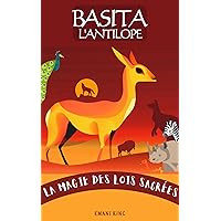 Basita l' antilope: La magie des lois sacrées (Basita l'antilope) (French Edition) Basita l' antilope: La magie des lois sacrées (Basita l'antilope) (French Edition) Kindle Paperback