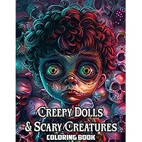 Creepy Dolls & Scary Creatures coloring book: 50 drawings for Adults and Teens Featuring scary and Spooky Creatures of All Kinds and Many More