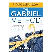 The Gabriel Method: The Revolutionary DIET-FREE Way to Totally Transform Your Body The Gabriel Method: The Revolutionary DIET-FREE Way to Totally Transform Your Body Paperback Audible Audiobook Kindle Audio CD Hardcover