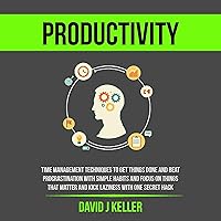 Productivity: Time Management Techniques to Get Things Done and Beat Procrastination with Simple Habits and Focus on Things That Matter and Kick Laziness with One Secret Hack Productivity: Time Management Techniques to Get Things Done and Beat Procrastination with Simple Habits and Focus on Things That Matter and Kick Laziness with One Secret Hack Audible Audiobook Paperback