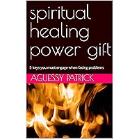 spiritual healing power gift: 5 keys you must engage when facing problems spiritual healing power gift: 5 keys you must engage when facing problems Kindle Paperback