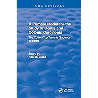A Primate Model for the Study of Colitis and Colonic Carcinoma The Cotton-Top Tamarin (Saguinus oedipus) A Primate Model for the Study of Colitis and Colonic Carcinoma The Cotton-Top Tamarin (Saguinus oedipus) Kindle Hardcover