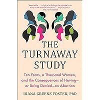 The Turnaway Study: Ten Years, a Thousand Women, and the Consequences of Having―or Being Denied―an Abortion The Turnaway Study: Ten Years, a Thousand Women, and the Consequences of Having―or Being Denied―an Abortion Paperback Audible Audiobook Kindle Hardcover Audio CD