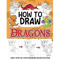 How To Draw Dragons: Simple Inking and Sketching Lessons with Step By Step Instructions, Beautiful Illustrations on Drawing Dragons