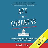 Act of Congress: How America's Essential Institution Works, and How It Doesn't Act of Congress: How America's Essential Institution Works, and How It Doesn't Audible Audiobook Paperback Kindle Hardcover