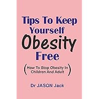Tips to Keep Yourself Obesity-Free: How to stop Obesity in adult and Children.