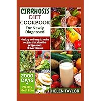 Cirrhosis Diet Cookbook for Newly Diagnosed: 2000 days of healthy and easy to make recipes that slow the progression of liver disease| A 28-day meal plan is included Cirrhosis Diet Cookbook for Newly Diagnosed: 2000 days of healthy and easy to make recipes that slow the progression of liver disease| A 28-day meal plan is included Paperback Kindle