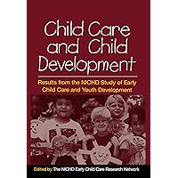 Child Care and Child Development: Results from the NICHD Study of Early Child Care and Youth Development Child Care and Child Development: Results from the NICHD Study of Early Child Care and Youth Development Hardcover Paperback Mass Market Paperback