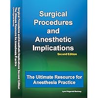Surgical Procedures and Anesthetic Implications: The Ultimate Resource for Anesthesia Practice Surgical Procedures and Anesthetic Implications: The Ultimate Resource for Anesthesia Practice Perfect Paperback