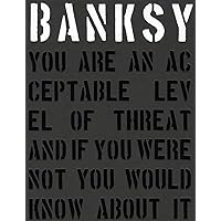 Banksy: You Are an Acceptable Level of Threat and if You Were Not You Would Know About It Banksy: You Are an Acceptable Level of Threat and if You Were Not You Would Know About It Hardcover