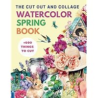 The Cut Out and Collage Watercolor Spring Book: High-Quality Spring Collection +600 Things to Cut, One-Sided Decorative Art, Creative and Relaxation Activity for Artist (Collage Watercolor Collection)