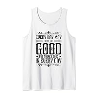 Every day may not be good in every day Funny Quote Tank Top