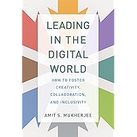 Leading in the Digital World: How to Foster Creativity, Collaboration, and Inclusivity (Management on the Cutting Edge) Leading in the Digital World: How to Foster Creativity, Collaboration, and Inclusivity (Management on the Cutting Edge) Audible Audiobook Kindle Hardcover Audio CD