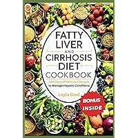 Fatty Liver And Cirrhosis Diet Cookbook: 300 Days of Delicious Recipes to Manage Hepatic Conditions. Fatty Liver And Cirrhosis Diet Cookbook: 300 Days of Delicious Recipes to Manage Hepatic Conditions. Paperback Kindle