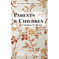 Parents and Children (The Home Education Series) Parents and Children (The Home Education Series) Paperback Kindle Hardcover