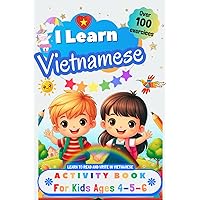 I Learn Vietnamese, Activity Book for Kids Ages 4, 5, and 6: Over 100 Exercises to Learn to Read and Write in Vietnamese