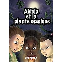 Abiola et la plante magique: Les aventures d'Abiola, tome 1 (French Edition) Abiola et la plante magique: Les aventures d'Abiola, tome 1 (French Edition) Kindle Audible Audiobook Paperback