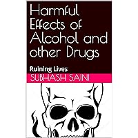 Harmful Effects of Alcohol and other Drugs: Ruining Lives