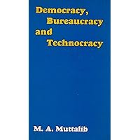 Democracy, Bureaucracy and Technocracy: Assumptions of Public Management Theory Democracy, Bureaucracy and Technocracy: Assumptions of Public Management Theory Kindle