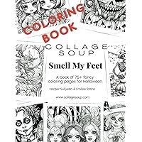 Collage Soup - Smell My Feet: A book of 75+ fancy coloring pages for Halloween Collage Soup - Smell My Feet: A book of 75+ fancy coloring pages for Halloween Paperback