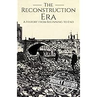Reconstruction Era: A History from Beginning to End (American Civil War)
