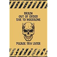 Brain Out Of Order Due To Migraine Please Try Later: Daily Migraine Tracking Journal For Keeping Track Of Your Time & Triggers, Headache Pain Location ... Measures To Improve Migraine Management Brain Out Of Order Due To Migraine Please Try Later: Daily Migraine Tracking Journal For Keeping Track Of Your Time & Triggers, Headache Pain Location ... Measures To Improve Migraine Management Paperback