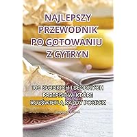 Najlepszy Przewodnik Po Gotowaniu Z Cytryn (Polish Edition)