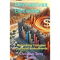 Derivatives Decoded: Unlocking Complex Financial Instruments