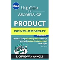 Unlock the secrets of - Product Development: Orchestrating business growth through strategic product management strategies