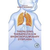 Tantalizing Therapeutics in Bronchopulmonary Dysplasia Tantalizing Therapeutics in Bronchopulmonary Dysplasia Kindle Paperback