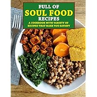 Full of Soul food Recipes: A Cookbook with Variety of Recipes that make you Satisfy Full of Soul food Recipes: A Cookbook with Variety of Recipes that make you Satisfy Paperback Kindle