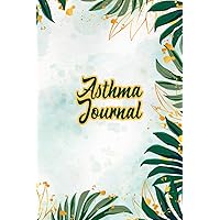 Asthma Journal: A Notebook to Manage Your Asthma, Daily Sign Tracker Journal for People with Asthma Asthma Journal: A Notebook to Manage Your Asthma, Daily Sign Tracker Journal for People with Asthma Paperback