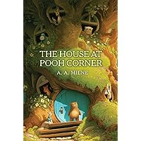 The House at Pooh Corner (The Winnie-the-Pooh Collection) The House at Pooh Corner (The Winnie-the-Pooh Collection) Paperback Kindle Hardcover