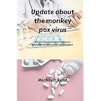 Update about the monkeypox virus: Present facts about the monkey pox virus preventive measures and treatment Update about the monkeypox virus: Present facts about the monkey pox virus preventive measures and treatment Kindle Paperback