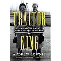 Traitor King: The Scandalous Exile of the Duke & Duchess of Windsor Traitor King: The Scandalous Exile of the Duke & Duchess of Windsor Kindle Paperback Audible Audiobook Audio CD Library Binding