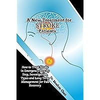 A New Treatment for Stroke Patients : How to Treat Stroke in Emergency Step by Step, Investigation, Types and Long Term Management for Full Recovery A New Treatment for Stroke Patients : How to Treat Stroke in Emergency Step by Step, Investigation, Types and Long Term Management for Full Recovery Kindle Paperback