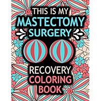 Mastectomy Coloring Book: A Funny & Inspirational Mastectomy Surgery Recovery Gift for Stress Relief and Relaxation
