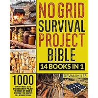 No Grid Survival Projects Bible: [14 in 1] 1000 Days of Tried & Tested Strategies and DIY Projects to Conquer Any Crisis or Recession! | The Complete Self-Reliance Package