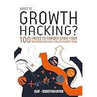 What is Growth Hacking?: 100 Growth Hacks to Grow Your Business And Nail Online Advertising. What is Growth Hacking?: 100 Growth Hacks to Grow Your Business And Nail Online Advertising. Kindle Paperback