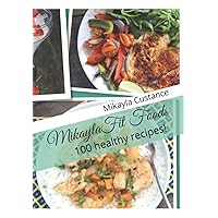 MikaylaFit Foods: 100 essential healthy recipe book! MikaylaFit Foods: 100 essential healthy recipe book! Paperback